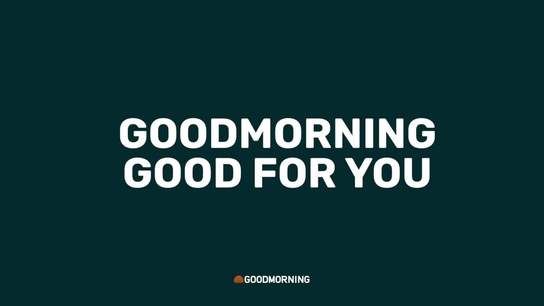 Groene achtergrond: GOODMORNING, GOOD FOR YOU. (Logo onderaan).
