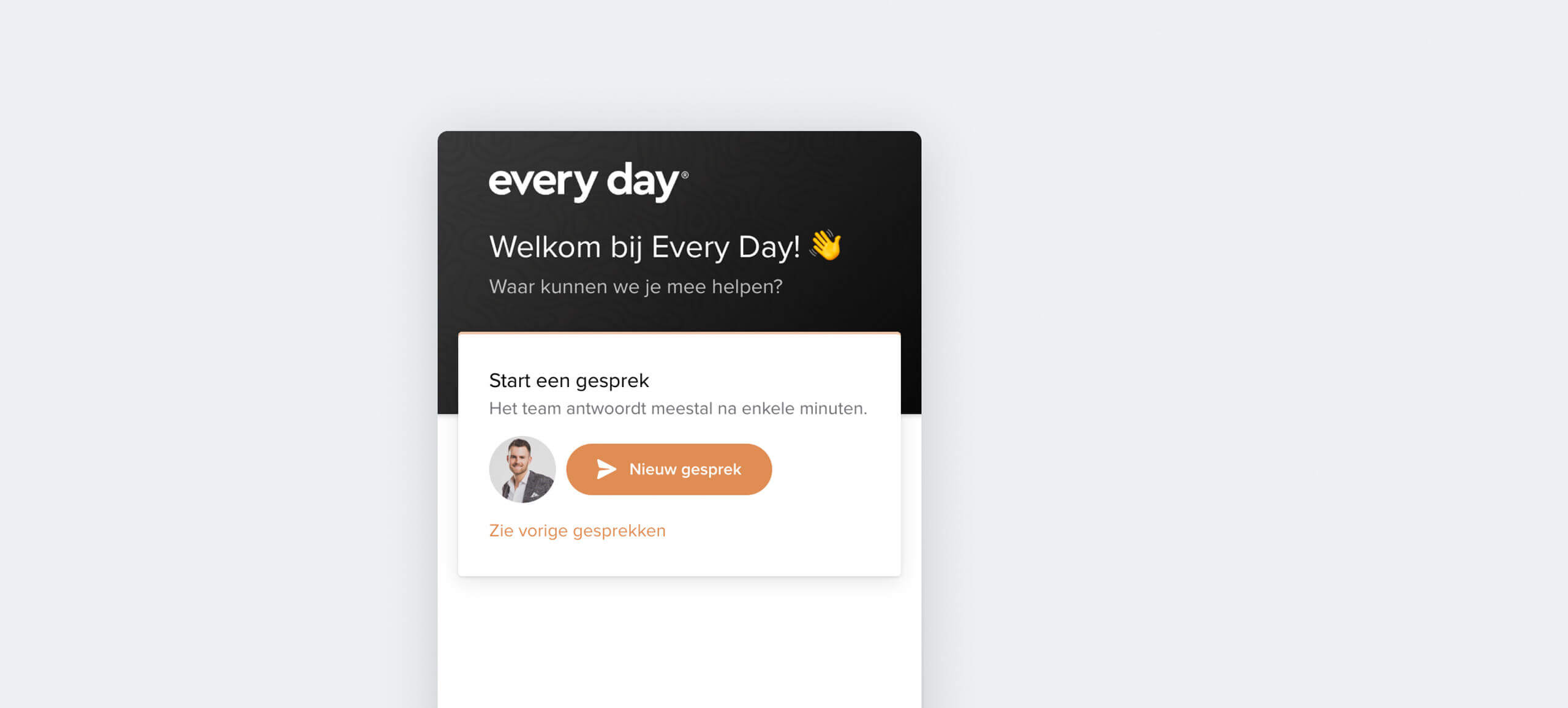 Welkom bij Every Day! Start een chat of bekijk eerdere gesprekken.